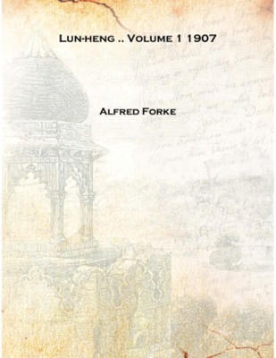 Lun-heng .. Volume 1 1907 [Hardcover](English, Hardcover, Alfred Forke)