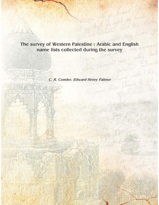 The survey of Western Palestine : Arabic and English name lists collected during the survey 1881 [Hardcover](English, Hardcover, C. R. Conder, Edward Henry Palmer)