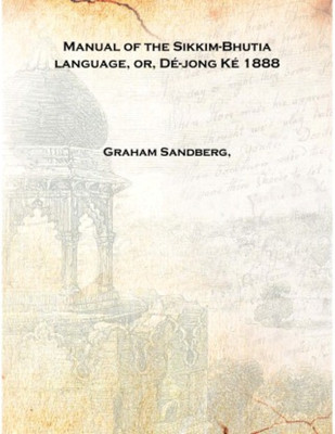 Manual of the Sikkim-Bhutia language, or, Dé-jong Ké 1888 [Hardcover](English, Hardcover, Graham Sandberg,)