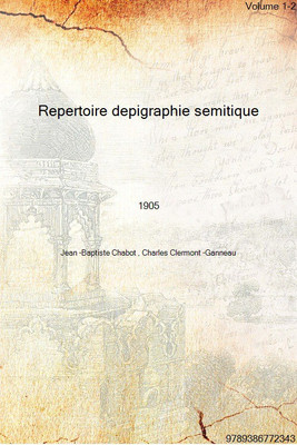 Repertoire depigraphie semitique Volume 1-2 1905 [Hardcover](French, Hardcover, Jean -Baptiste Chabot , Charles Clermont -Ganneau)