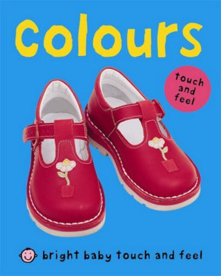 Bright Baby Touch & Feel Colours(English, Hardcover, Priddy Roger)