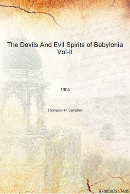 The Devils And Evil Spirits of Babylonia Vol-II 1904 [Hardcover](English, Hardcover, Thompson R. Campbell)