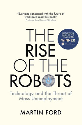 The Rise of the Robots  - Technology and the threat of Mass Unemployment(English, Paperback, Ford Martin)