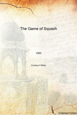 The Game of Squash 1900 [Hardcover](English, Hardcover, Eustace H Miles)