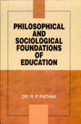Philosophical and Sociological Foundations of Education / R.P. Pathak(English, Hardcover, Pathak R. P. Dr.)