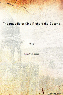 The tragedie of King Richard the Second 1615 [Hardcover](English, Hardcover, William Shakespeare)