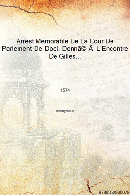 Arrest Memorable De La Cour De Parlement De Doel, Donné à L'Encontre De Gilles Garnier Lyonnois Pour Avoir En Forme De Loup Gar(French, Hardcover, Anonymous)