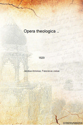 Opera theologica .. 1629 [Hardcover](Latin, Hardcover, Jacobus Arminius, Franciscus Junius)