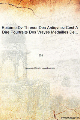 Epitome Dv Thresor Des Antiqvitez Cest A Dire Pourtraits Des Vrayes Medailles Des Empp Tant D'Orient Que D'Occident 1553 [Hardco(French, Hardcover, Jacobus d Strada, Jean Louveau)