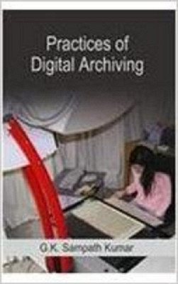 Practices of Digital Archiving(English, Hardcover, Kumar G. K. Sampath)