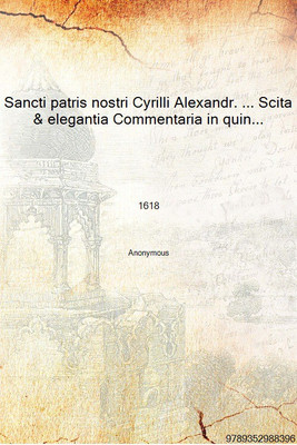 Sancti patris nostri Cyrilli Alexandr. ... Scita & elegantia Commentaria in quinque priores moysis libros genesim, exodum, leuit(Russian, Hardcover, Anonymous)
