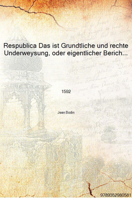 Respublica Das ist Grundtliche und rechte Underweysung, oder eigentlicher Bericht, in welchem 1592 [Hardcover](German, Hardcover, Jean Bodin)