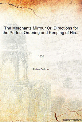 The Merchants Mirrour Or, Directions for the Perfect Ordering and Keeping of His Accounts 1635 [Hardcover](English, Hardcover, Richard Dafforne)