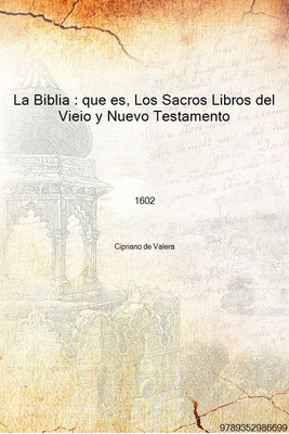 La Biblia : que es, Los Sacros Libros del Vieio y Nuevo Testamento 1602 [Hardcover](Spanish, Hardcover, Cipriano de Valera)