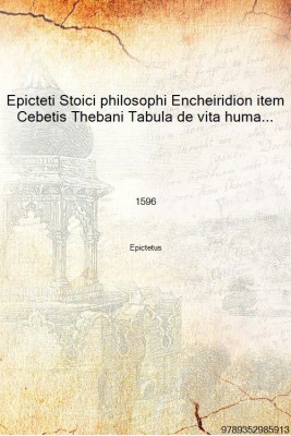 Epicteti Stoici philosophi Encheiridion item Cebetis Thebani Tabula de vita humana prudenter instituenda. Accessere 1596 [Hardco(Latin, Hardcover, Epictetus)
