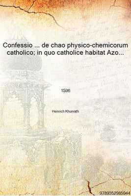 Confessio ... de chao physico-chemicorum catholico; in quo catholice habitat Azoth sive Materia prima mundi, h.e. Mercurius 1596(Latin, Hardcover, Heinrich Khunrath)