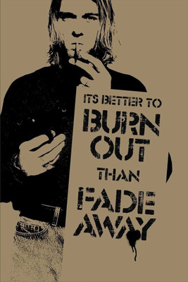 

Aabhaas Wall Poster Kurt Cobain - Burn Out than Fade Away Paper Print(12 inch X 18 inch, Rolled)