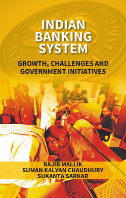Indian Banking System: Growth, Challenges and Government Initiatives(English, Hardcover, Rajib Mallik, Suman Kalyan Chaudhury, Sukanta Sarkar)