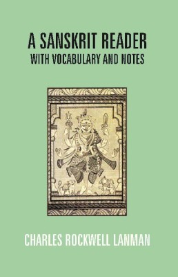 A Sanskrit Reader: with Vocabulary and Notes(English, Paperback, Charles Rockwell Lanman)