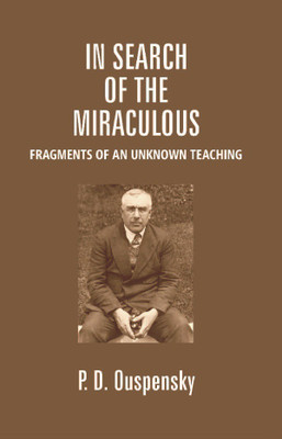 In Search of the Miraculous: Fragments of an Unknown Teaching(English, Hardcover, P. D. Ouspensky)