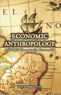 Economic Anthropology. A Study in Comparative Economics. Set in 2 Volumes(English, Hardcover, Melville Jean Herskovits)
