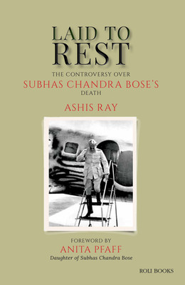 Laid to Rest : The Controversy Over Subhas Chandra Bose’s Death(English, Hardcover, Ashis Ray)