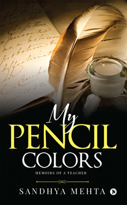 My Pencil Colors  - Memoirs of a Teacher(English, Paperback, Sandhya Mehta)