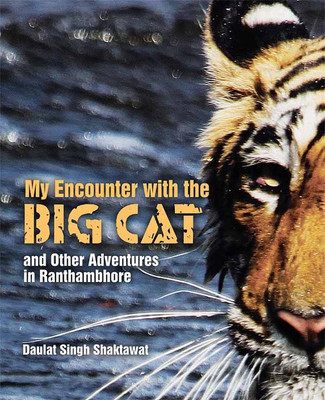 My Encounter With The Big Cat And Other Adventures In Ranthambhore(English, Paperback, Shaktawat Daulat Singh)