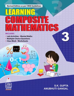 Learning Composite Mathematics for Class 3  - Includes Lab Activities, Mental Maths, Multiple Choice Questions, Class Work, Worksheets(English, Paperback, Anubhuti Gangal, S. K. Gupta)