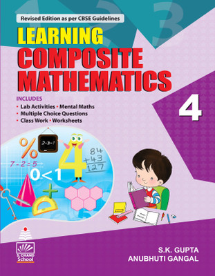 Learning Composite Mathematics for Class 4  - Includes Lab Activities, Mental Maths, Multiple Choice Questions, Class Work, Worksheets(English, Paperback, Anubhuti Gangal, S. K. Gupta)