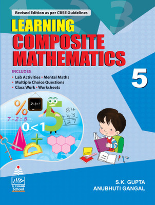 Learning Composite Mathematics for Class 5  - Includes Lab Activities, Mental Maths, Multiple Choice Questions, Class Work, Worksheets(English, Paperback, Anubhuti Gangal, S. K. Gupta)