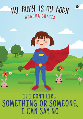 If I Don’t Like Something Or Someone, I Can Say No  - My body is My Body(English, Paperback, Meghha Bhatia)