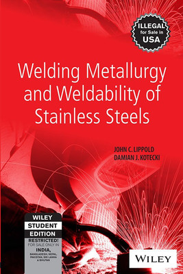 Welding Metallurgy and Weldability of Stainless Steels(English, Hardcover, Damian J. Kotecki John C. Lippold)