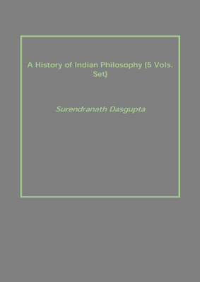 A History of Indian Philosophy {5 Vols. Set}(English, Paperback, Surendranath Dasgupta)