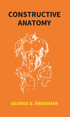 CONSTRUCTIVE ANATOMY(English, Paperback, GEORGE B. BRIDGMAN)