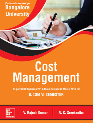 Cost Management : As per CBCS Syllabus 2014-15 as Revised in March 2017 for B.Com VI Semester  - As per CBCS Syllabus 2014-15 as Revised in March 2017 for B.Com VI Semester(English, Paperback, R.K.Sreekantha, V. Rajesh Kumar)