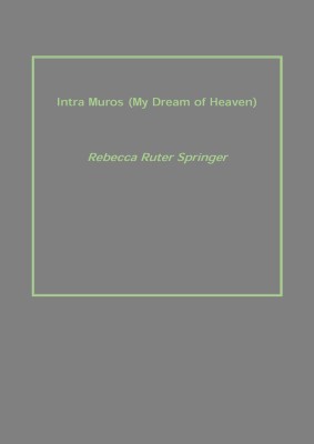 Intra Muros (My Dream of Heaven)(English, Paperback, Rebecca Ruter Springer)