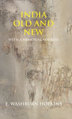 INDIA OLD AND NEW: WITH A MEMORIAL ADDRESS(English, Hardcover, E. WASHBURN HOPKINS)