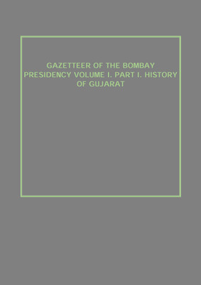 GAZETTEER OF THE BOMBAY PRESIDENCY VOLUME I. PART I. HISTORY OF GUJARAT(English, Paperback, Anonymous)