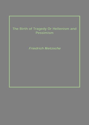 The Birth of Tragedy or Hellenism and Pessimism(English, Hardcover, Nietzsche Friedrich Wilhelm)