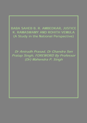 BABA SAHEB B. R. AMBEDKAR, JUSTICE K. RAMASWAMY AND ROHITH VEMULA (A Study in the National Perspective)(English, Hardcover, Dr Anirudh Prasad, Dr Chandra Sen Pratap Singh, FOREWORD By Professor (Dr) Mahendra P. Singh)