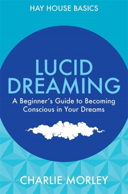 Lucid Dreaming  - A Beginner's Guide to Becoming Conscious in Your Dreams(English, Paperback, Charlie Morley)