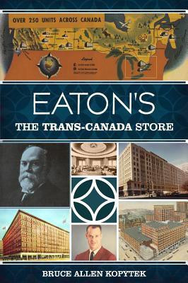 Eaton's: The Trans-Canada Store(English, Paperback, Kopytek Bruce Allen Kopytek)