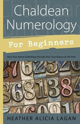 Chaldean Numerology for Beginners(English, Paperback, Lagan Heather Alicia)
