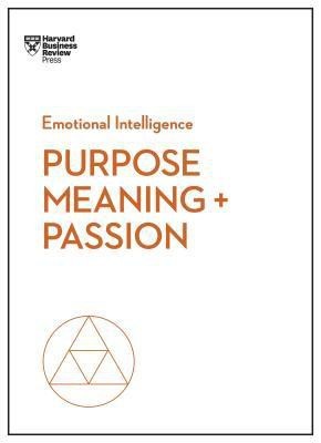 Purpose, Meaning, and Passion (HBR Emotional Intelligence Series)(English, Paperback, Harvard Business Review Morten T.)