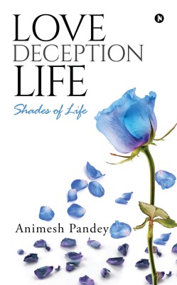 Love Deception Life  - Shades of Life(English, Paperback, Animesh Pandey)