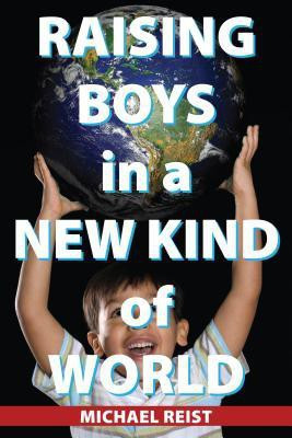 Raising Boys in a New Kind of World(English, Paperback, Reist Michael)