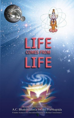 Life Comes From Life by Swami Prabhupada(English, Paperback, A.C. Bhaktivedanta Swami Prabhupada)