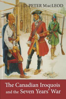 The Canadian Iroquois and the Seven Years' War(English, Paperback, MacLeod D. Peter)