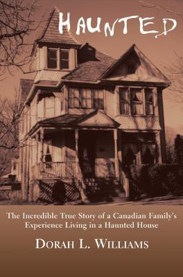 Haunted  - The Incredible True Story of a Canadian Family's Experience Living in a Haunted House(English, Paperback, Williams Dorah L.)